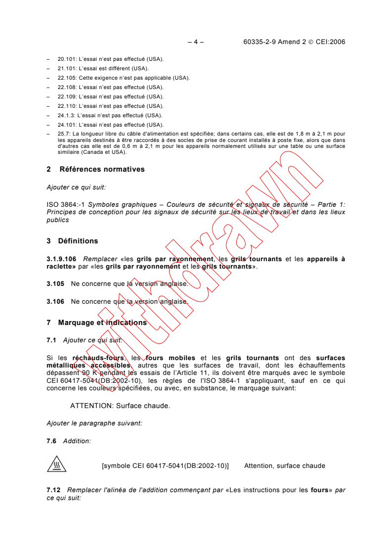 IEC 60335-2-9:2002/AMD2:2006 IEC 60335-2-9:2002/AMD2:2006 - Amendment 2 - Household and similar electrical appliances - Safety - Part 2-9: Particular requirements for grills, toasters and similar portable cooking appliances
Released:1/23/2006
Isbn:2831884241 - Page 4 preview