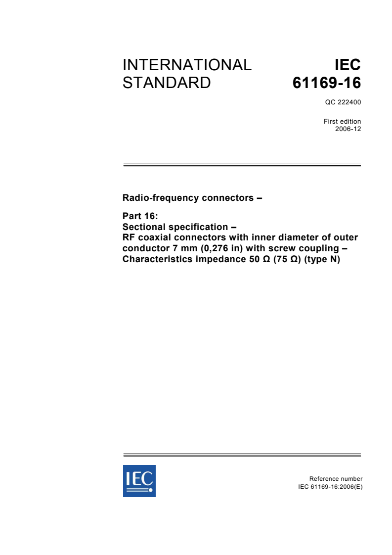 IEC 61169-16:2006 - Radio-frequency connectors - Part 16: Sectional specification - RF coaxial connectors with inner diameter of outer conductor 7 mm (0,276 in) with screw coupling - Characteristics impedance 50 ohms (75 ohms) (type N)
Released:12/14/2006
Isbn:2831889391