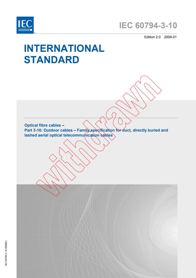 IEC 60794-3-10:2009 - Optical fibre cables - Part 3-10: Outdoor cables - Family specification for duct, directly buried and lashed aerial optical telecommunication cables
Released:1/26/2009