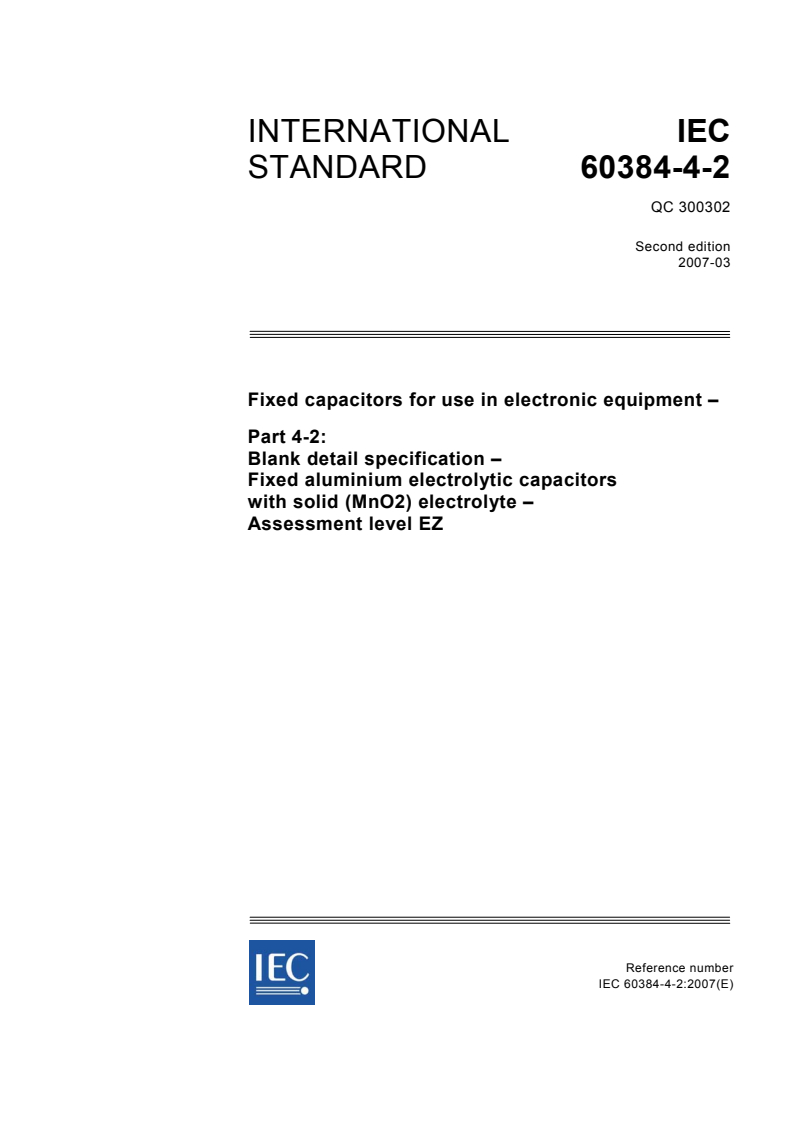 IEC 60384-4-2:2007 - Fixed capacitors for use in electronic equipment - Part 4-2: Blank detail specification - Fixed aluminium electrolytic capacitors with solid (MnO<sub>2</sub>) electrolyte - Assessment level EZ
Released:3/12/2007
Isbn:2831890659
