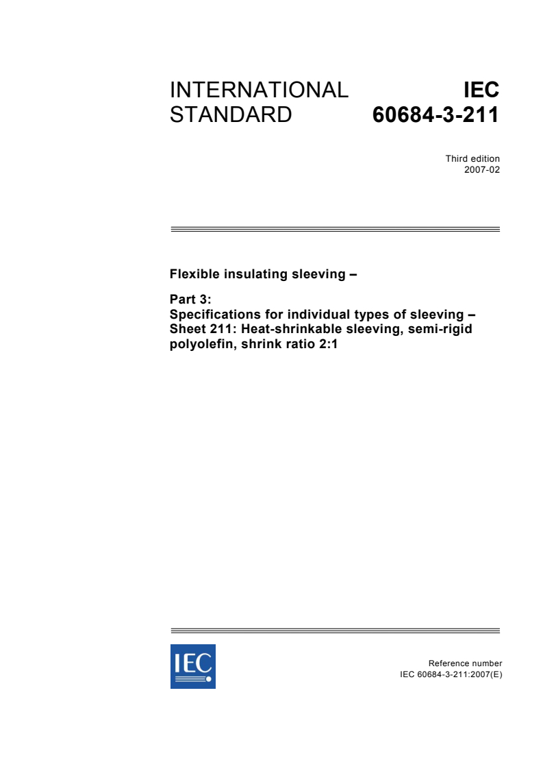 IEC 60684-3-211:2007 - Flexible insulating sleeving - Part 3: Specifications for individual types of sleeving - Sheet 211: Heat-shrinkable sleeving, semi-rigid polyolefin, shrink ratio 2:1
Released:2/15/2007
Isbn:2831890187