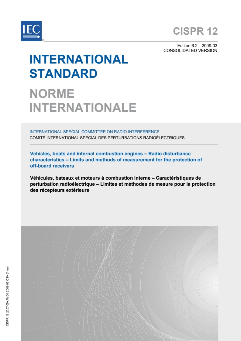 CISPR 12:2007+AMD1:2009 CSV - Vehicles, boats and internal combustion engines - Radio disturbance characteristics - Limits and methods of measurement for the protection of off-board receivers
Released:3/10/2009
Isbn:9782889100040