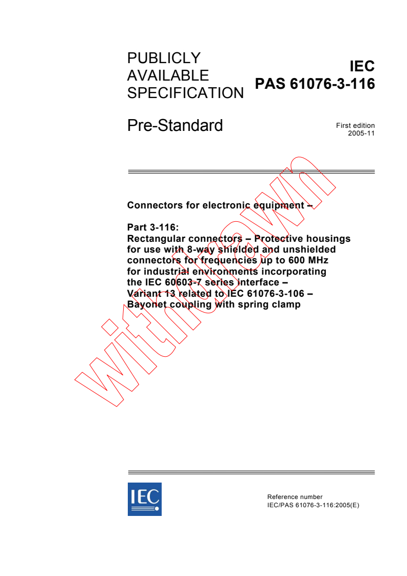 IEC PAS 61076-3-116:2005 - Connectors for electronic equipment - Part 3-116: Rectangular connectors - Protective housings for use with 8-way shielded and unshielded connectors for frequencies up to 600 MHz for industrial environments incorporating the IEC 60603-7 series interface - Variant 13 related to IEC 61076-3-106 - Bayonet coupling with spring clamp
Released:11/28/2005
Isbn:2831882621