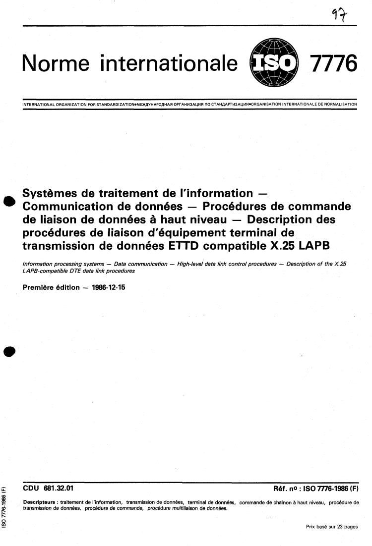 ISO 7776:1986 - Information processing systems — Data communications — High-level data link control procedures — Description of the X.25 LAPB-compatible DTE data link procedures
Released:12/30/1986
