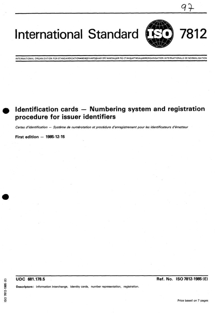ISO 7812:1985 - Identification cards — Numbering system and registration procedure for issuer identifiers
Released:12/15/1985