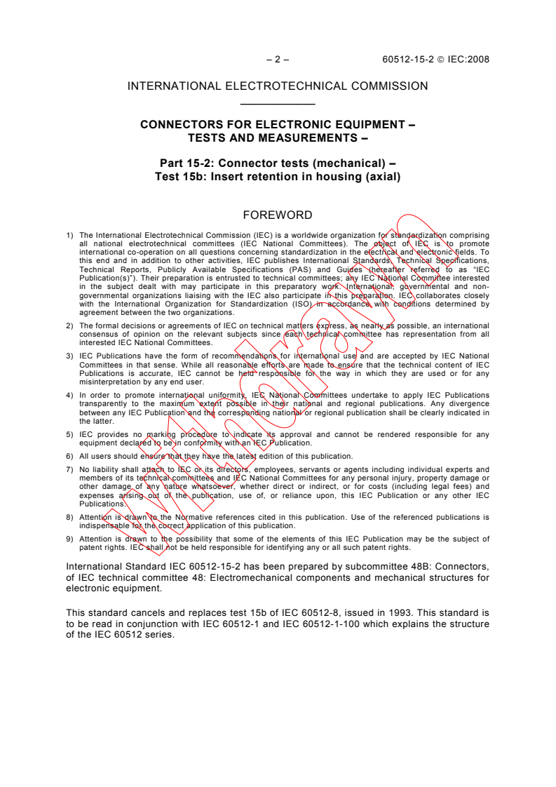 IEC 60512-15-2:2008 IEC 60512-15-2:2008 - Connectors for electronic equipment - Tests and measurements - Part 15-2: Connector tests (mechanical) - Test 15b: Insert retention in housing (axial)
Released:5/9/2008 - Page 4 preview
