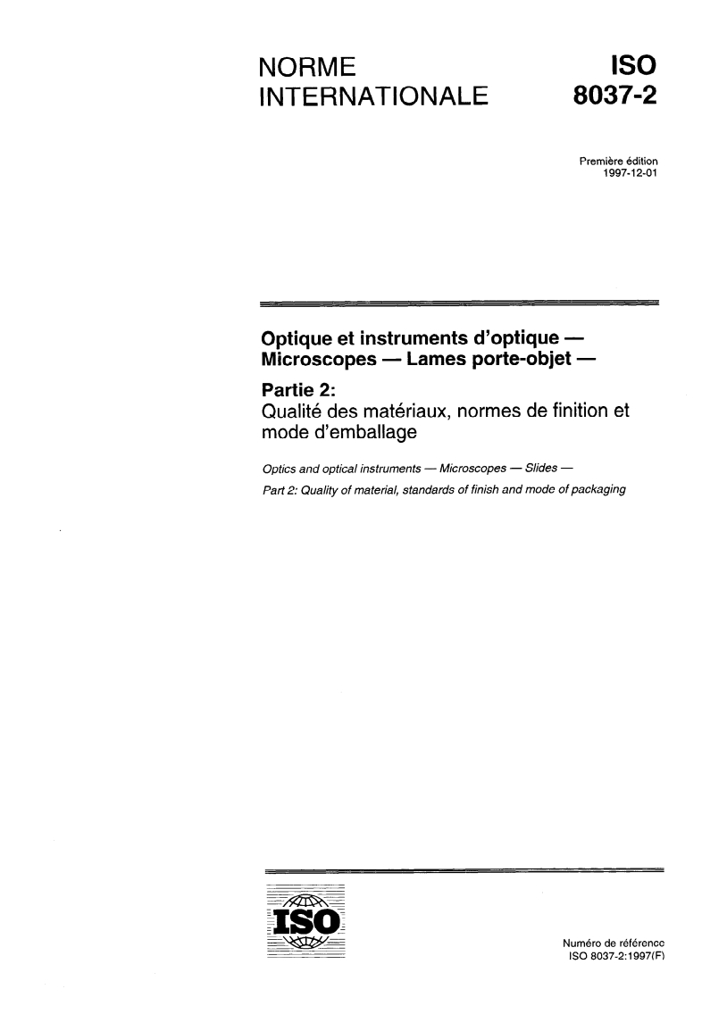 ISO 8037-2:1997 - Optique et instruments d'optique — Microscopes — Lames porte-objet — Partie 2: Qualité des matériaux, normes de finition et mode d'emballage
Released:11/13/1997