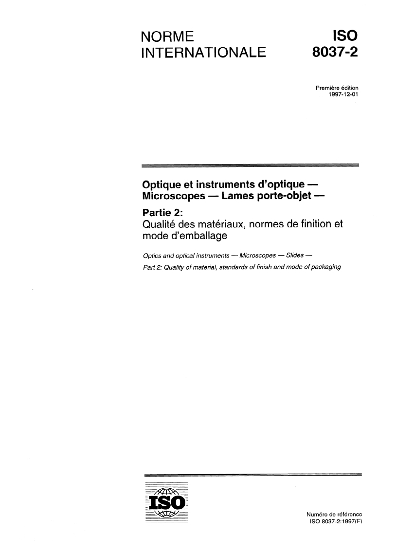 ISO 8037-2:1997 - Optique et instruments d'optique — Microscopes — Lames porte-objet — Partie 2: Qualité des matériaux, normes de finition et mode d'emballage
Released:11/13/1997