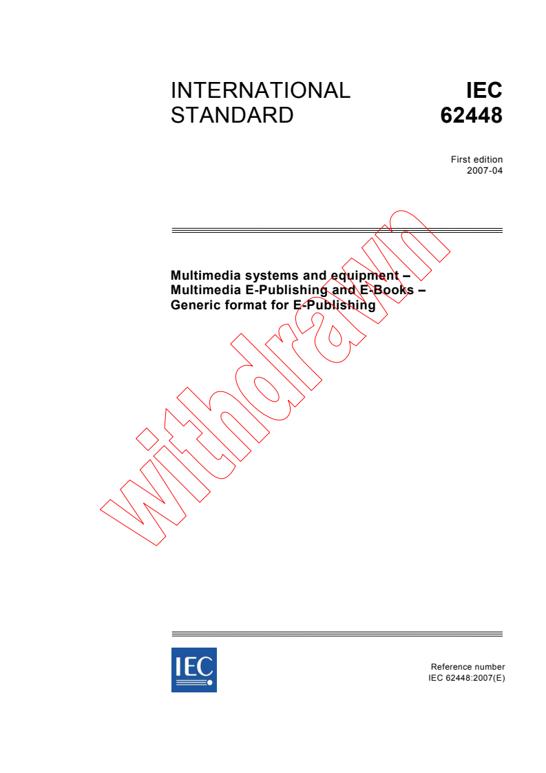 IEC 62448:2007 - Multimedia systems and equipment - Multimedia E-Publishing and E-Books - Generic format for E-Publishing
Released:4/11/2007
Isbn:2831889553