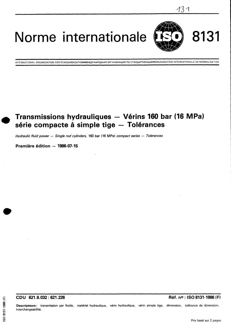 ISO 8131:1986 - Hydraulic fluid power — Single rod cylinders, 160 bar (16 MPa) compact series — Tolerances
Released:7/17/1986