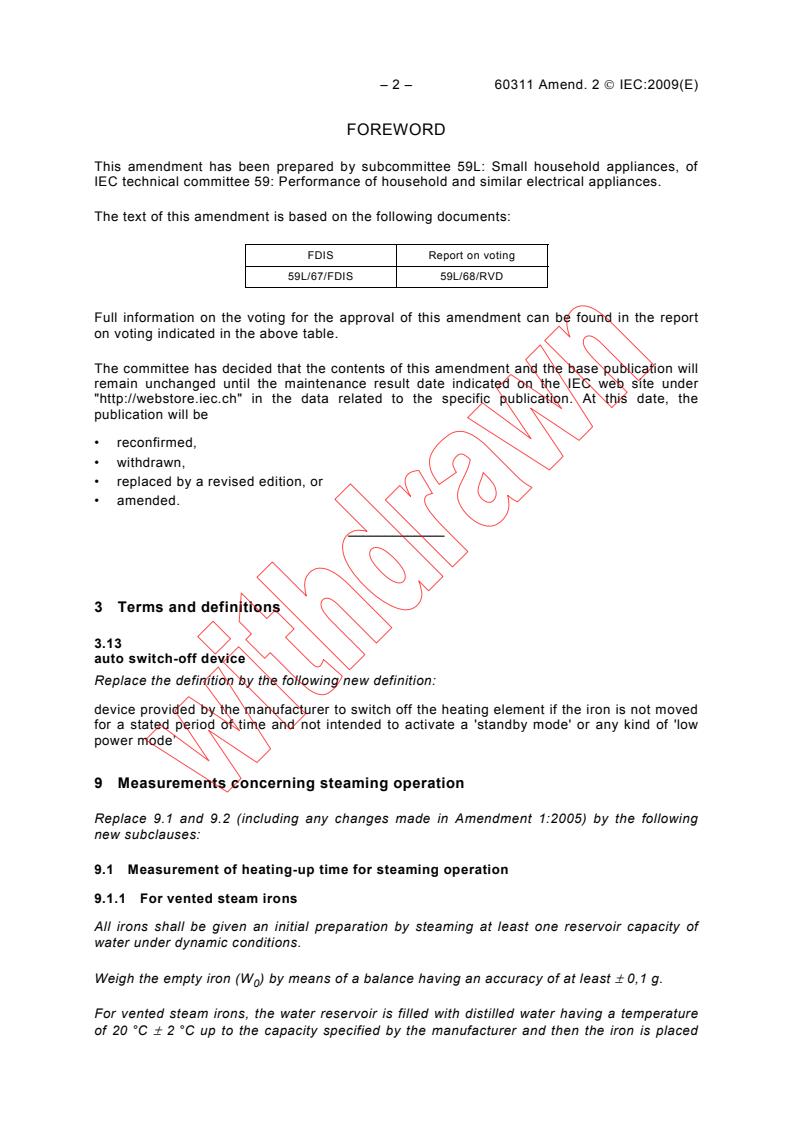IEC 60311:2002/AMD2:2009 IEC 60311:2002/AMD2:2009 - Amendment 2 - Electric irons for household or similar use - Methods for measuring performance
Released:6/16/2009 - Page 4 preview