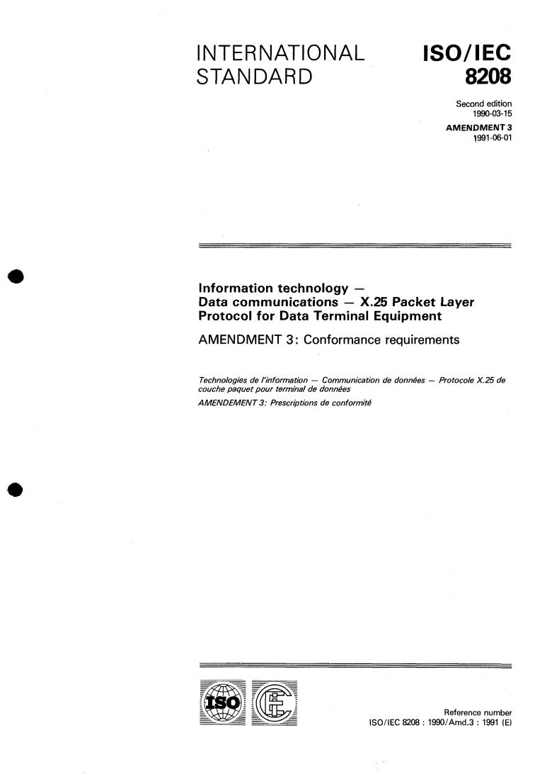 ISO/IEC 8208:1990/Amd 3:1991 - Information technology — Data communications — X.25 Packet Layer Protocol for Data Terminal Equipment — Amendment 3
Released:6/13/1991