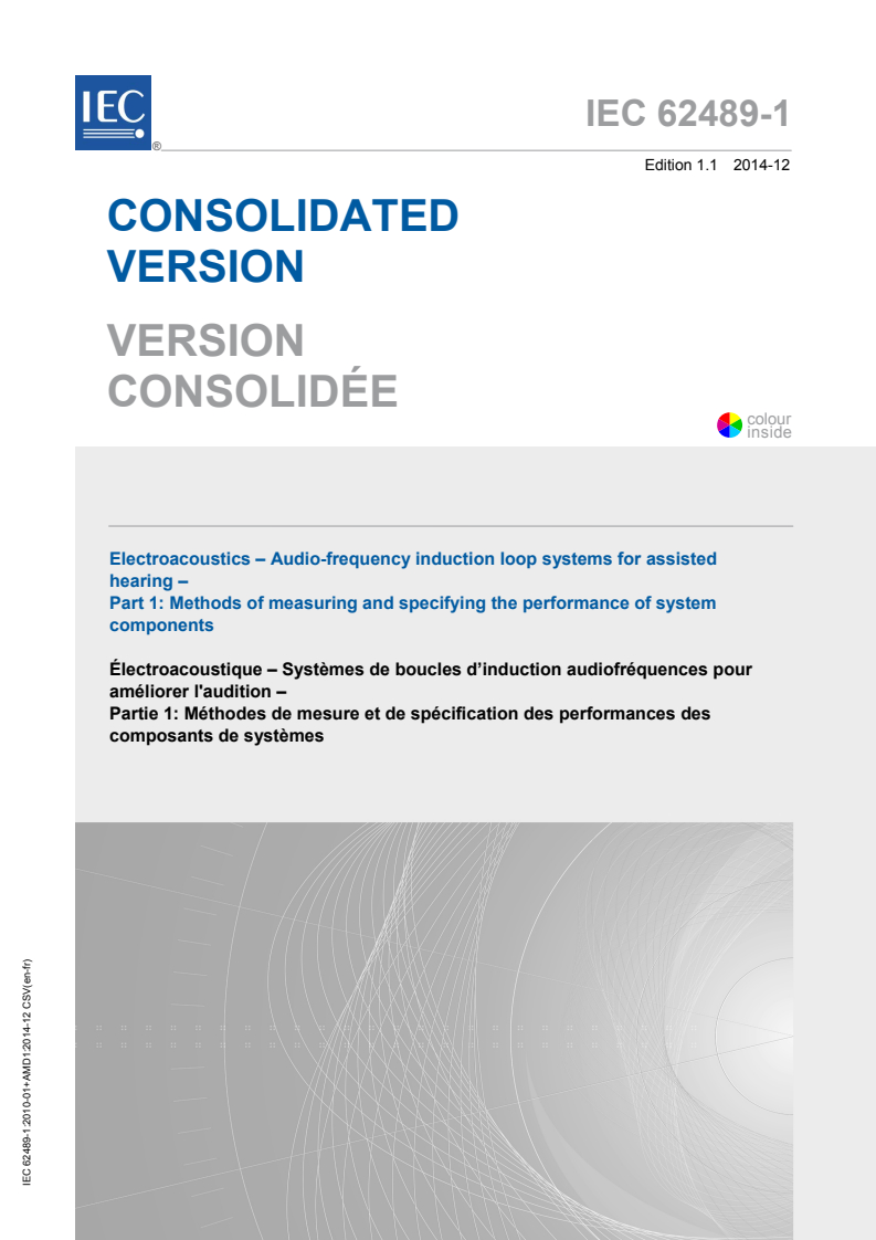 IEC 62489-1:2010+AMD1:2014 CSV - Electroacoustics - Audio-frequency induction loop systems for assisted hearing - Part 1: Methods of measuring and specifying theperformance of system components
Released:12/17/2014
Isbn:9782832221075