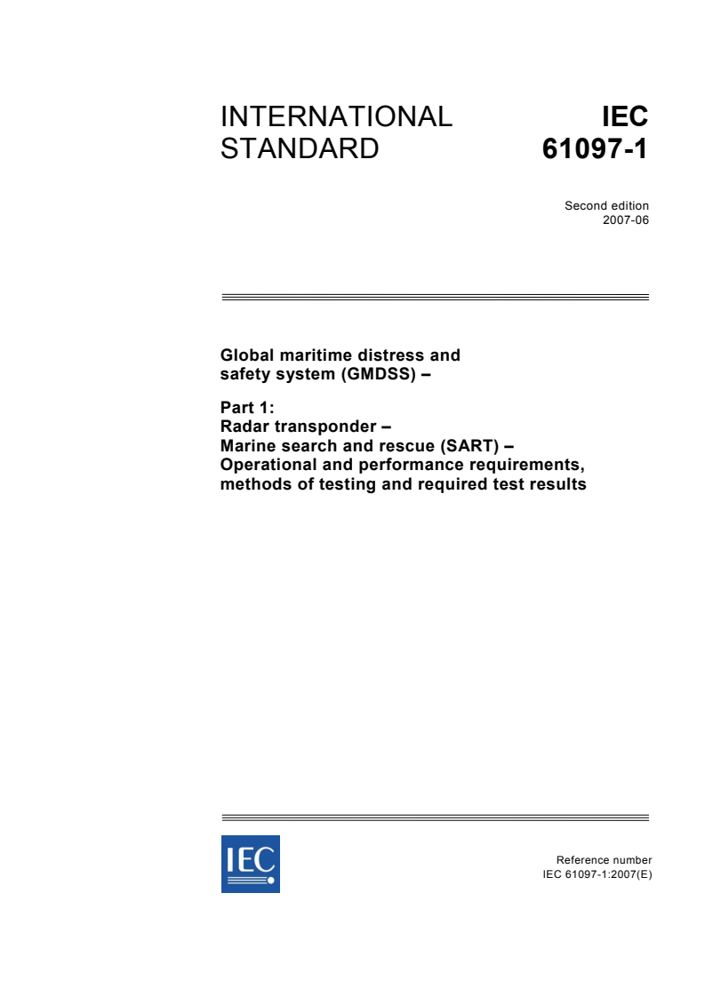 IEC 61097-1:2007 - Global maritime distress and safety system (GMDSS) - Part 1: Radar transponder - Marine search and rescue (SART) - Operational and performance requirements, methods of testing and required test results
Released:6/27/2007
Isbn:2831892147