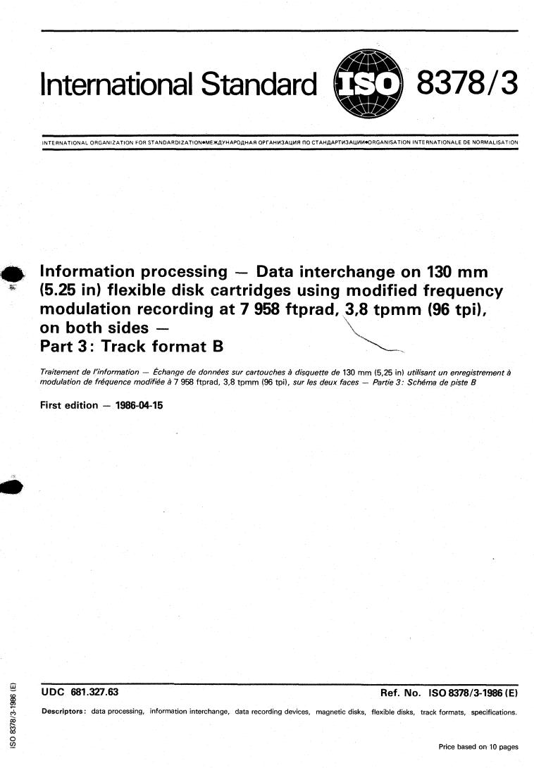 ISO 8378-3:1986 - Information processing — Data interchange on 130 mm (5.25 in) flexible disk cartridges using modified frequency modulation recording at 7 958 ftprad, 3,8 tpmm (96 tpi), on both sides — Part 3: Track format B
Released:4/24/1986