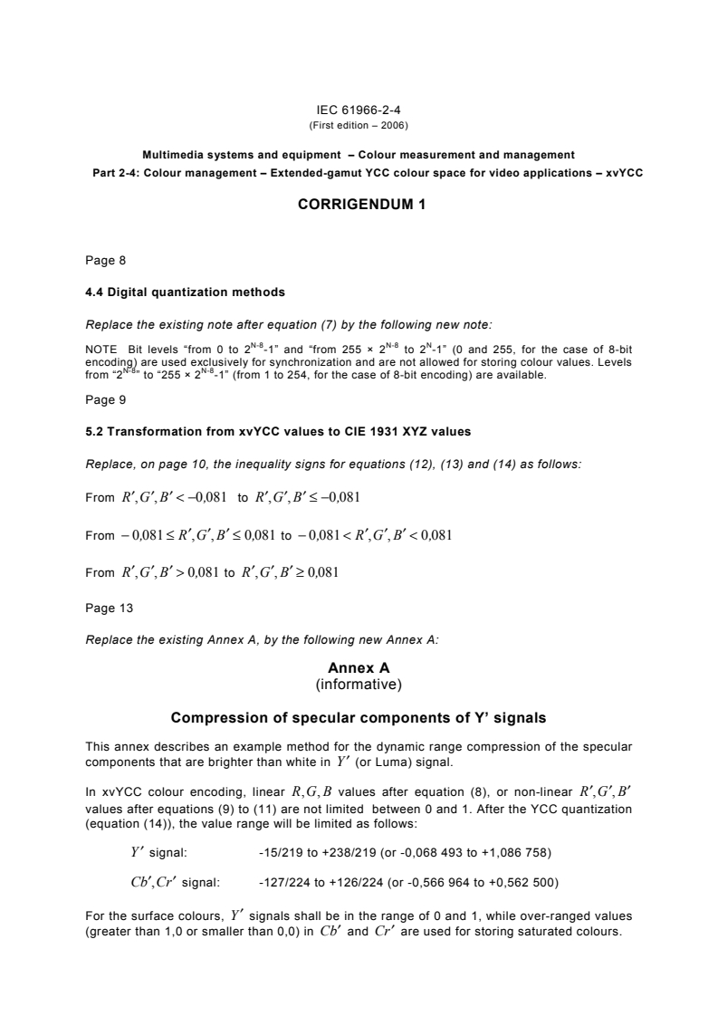 IEC 61966-2-4:2006/COR1:2006 - Corrigendum 1 - Multimedia systems and equipment - Colour measurement and management - Part 2-4: Colour management - Extended-gamut YCC colour space for video applications - xvYCC
Released:15. 11. 2006