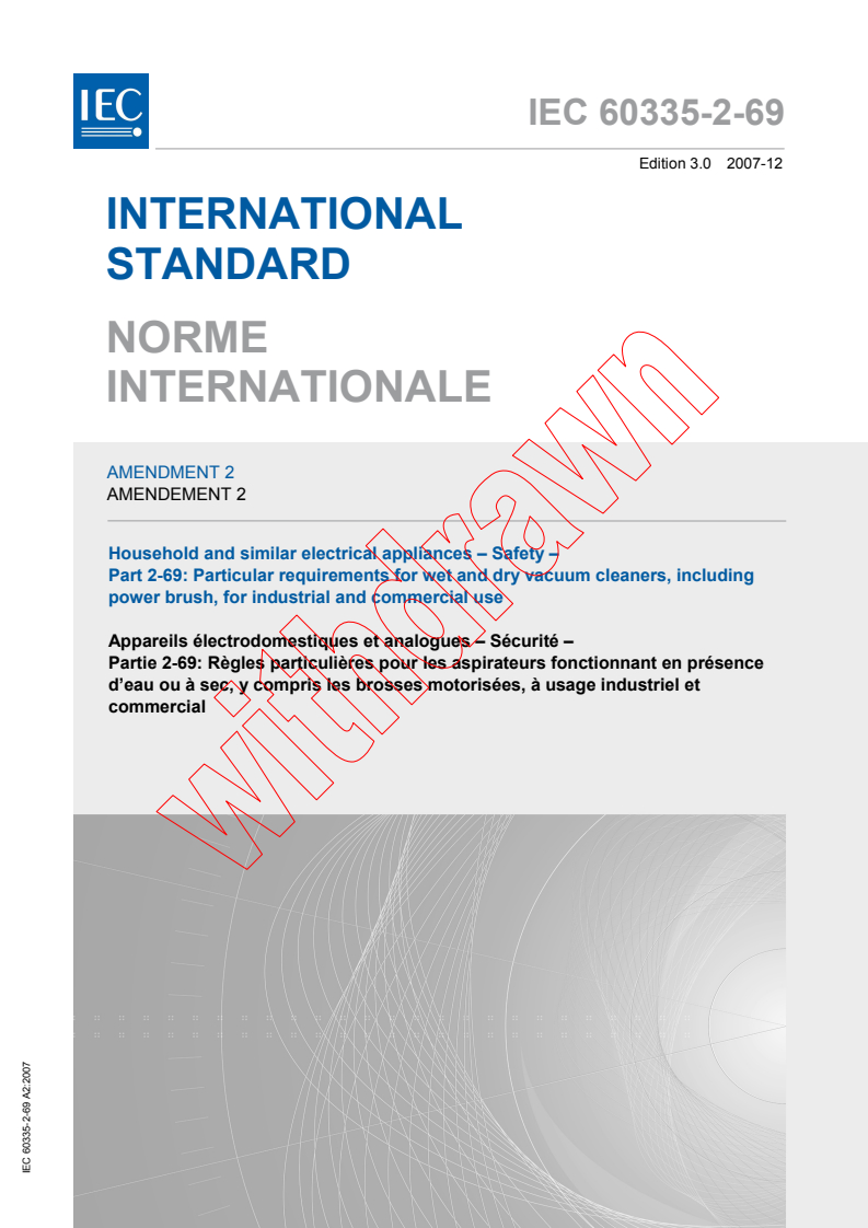 IEC 60335-2-69:2002/AMD2:2007 - Amendment 2 - Household and similar electrical appliances - Safety - Part 2-69: Particular requirements for wet and dry vacuum cleaners, including power brush, for industrial and commercial use
Released:12/13/2007
Isbn:2831894921