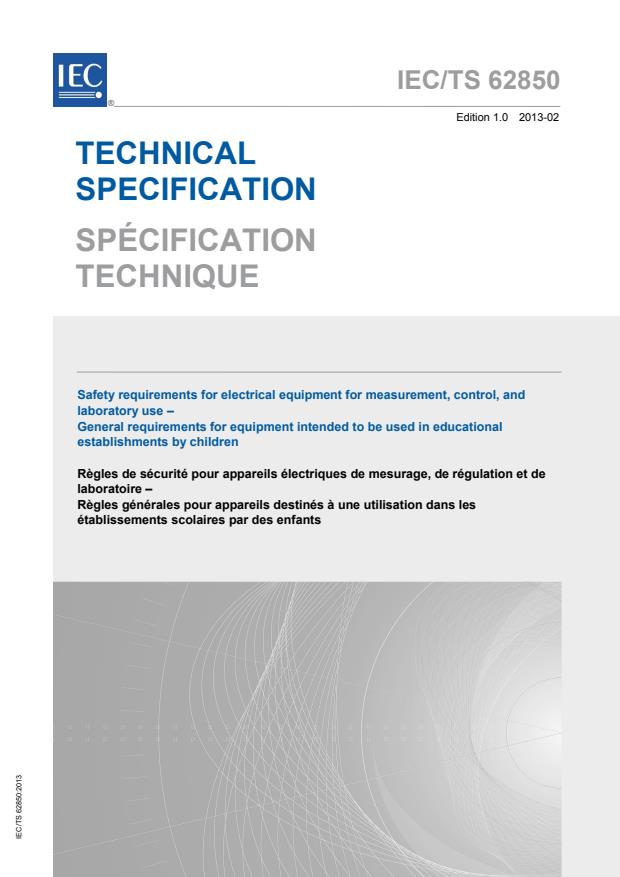 IEC TS 62850:2013 - Safety requirements for electrical equipment for measurement, control, and laboratory use - General requirements for equipment intended to be used in educational establishments by children