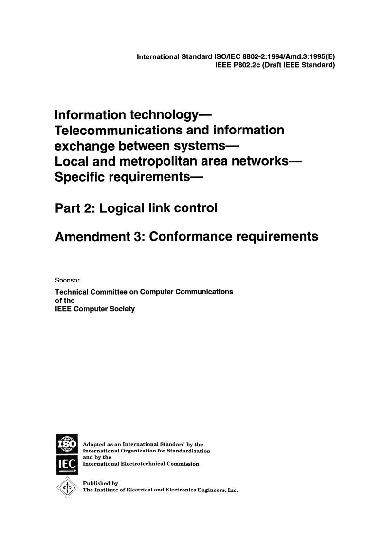 ISO/IEC 8802-2:1994/Amd 3:1995 - Information technology — Telecommunications and information exchange between systems — Local and metropolitan area networks — Specific requirements — Part 2: Logical link control — Amendment 3: Conformance requirements
Released:7/27/1995