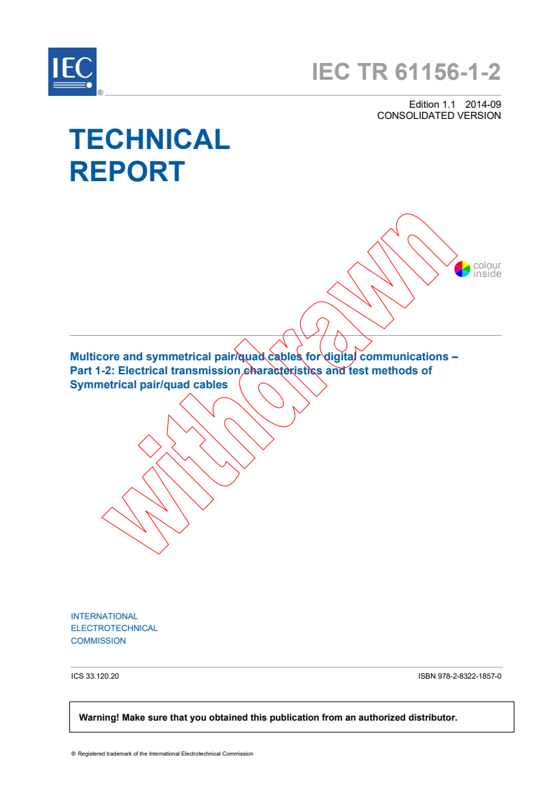 IEC TR 61156-1-2:2009+AMD1:2014 CSV - Multicore and symmetrical pair/quad cables for digital communications - Part 1-2: Electrical transmission characteristicsand test methods of symmetrical pair/quad cables
Released:9/30/2014
Isbn:9782832218570