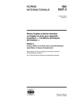 ISO 9327-3:1999 - Pièces forgées et barres laminées ou forgées en acier pour appareils à pression — Conditions techniques de livraison — Partie 3: Aciers alliés au nickel avec caractéristiques spécifiées à basse température
Released:7/8/1999 - Page 1 preview