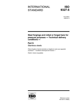 ISO 9327-5:1999 - Steel forgings and rolled or forged bars for pressure purposes — Technical delivery conditions — Part 5: Stainless steels
Released:7/8/1999 - Page 1 preview