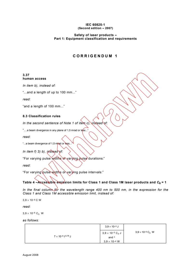 IEC 60825-1:2007/COR1:2008 - Corrigendum 1 - Safety of laser products - Part 1: Equipment classification and requirements
Released:8/12/2008