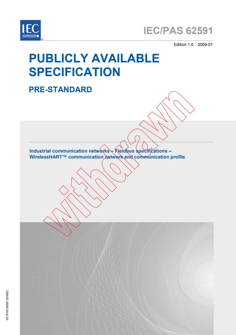 IEC PAS 62591:2009 - Industrial communication networks - Fieldbus specifications - WirelessHART<sup>TM</sup> communication network and communication profile
Released:1/22/2009