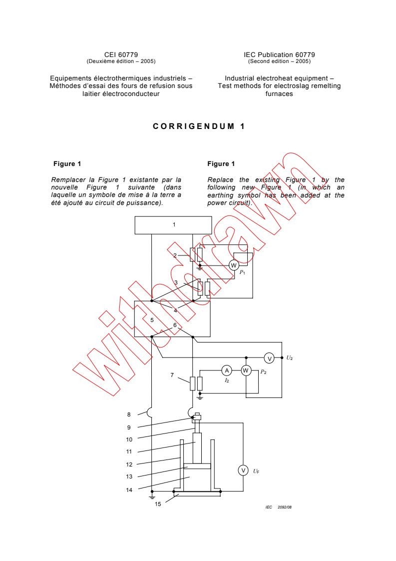IEC 60779:2005/COR1:2008 - Corrigendum 1 - Industrial electroheat equipment - Test methods for electroslag remelting furnaces
Released:12/12/2008