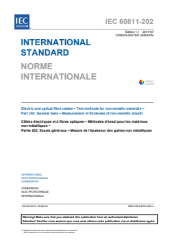IEC 60811-202:2012 IEC 60811-202:2012+AMD1:2017 CSV - Electric and optical fibre cables - Test methods for non-metallic materials - Part 202: General tests - Measurement of thickness of non-metallic sheath
Released:7/21/2017
Isbn:9782832246504 - Page 3 preview