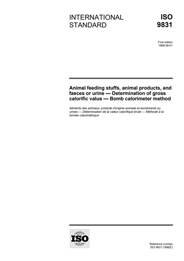ISO 9831:1998 - Animal feeding stuffs, animal products, and faeces or urine -- Determination of gross calorific value -- Bomb calorimeter method