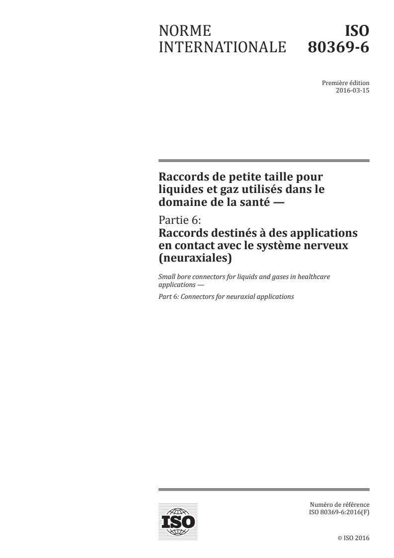 ISO 80369-6:2016 - Raccords de petite taille pour liquides et gaz utilisés dans les domaine de la santé - Partie 6: Raccords destinés à des applications en contact avec le système nerveux (neuraxiales)
Released:2/10/2016