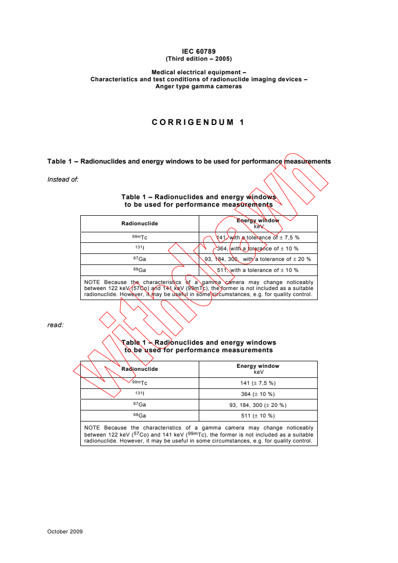 IEC 60789:2005/COR1:2009 - Corrigendum 1 - Medical electrical equipment - Characteristics and test conditions of radionuclide imaging devices - Anger type gamma cameras
Released:10/13/2009