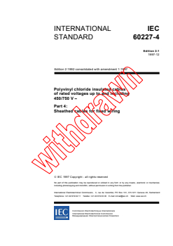 IEC 60227-4:1992 IEC 60227-4:1992+AMD1:1997 CSV - Polyvinyl chloride insulated cables of rated voltages up to and including 450/750 V - Part 4: Sheathed cables for fixed wiring
Released:12/19/1997 - Page 3 preview