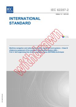 IEC 62287-2:2013 IEC 62287-2:2013 - Maritime navigation and radiocommunication equipment and systems - Class B shipborne equipment of the automatic identification system (AIS) - Part 2: Self-organising time division multiple access (SOTDMA) techniques
Released:3/18/2013 - Page 1 preview