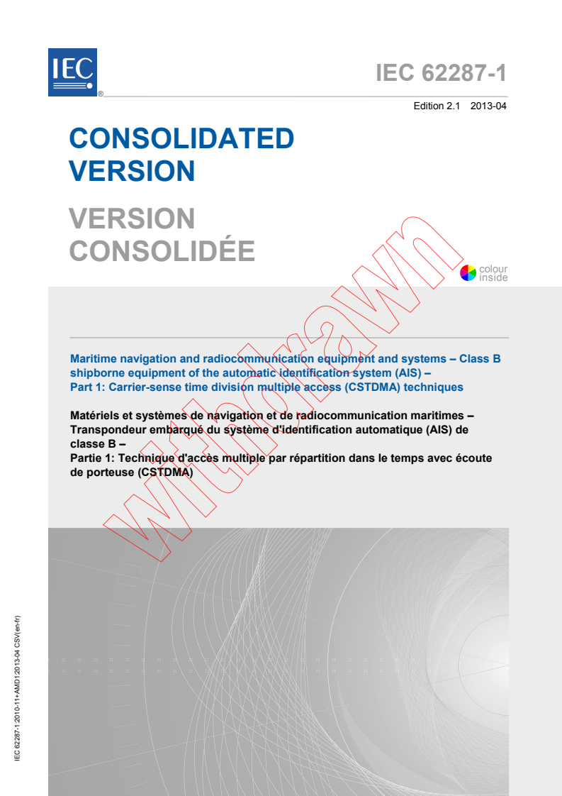IEC 62287-1:2010+AMD1:2013 CSV - Maritime navigation and radiocommunication equipment and systems - Class B shipborne equipment of the automatic identification system (AIS) - Part 1: Carrier-sense time division multiple access (CSTDMA) techniques
Released:4/26/2013
Isbn:9782832231319