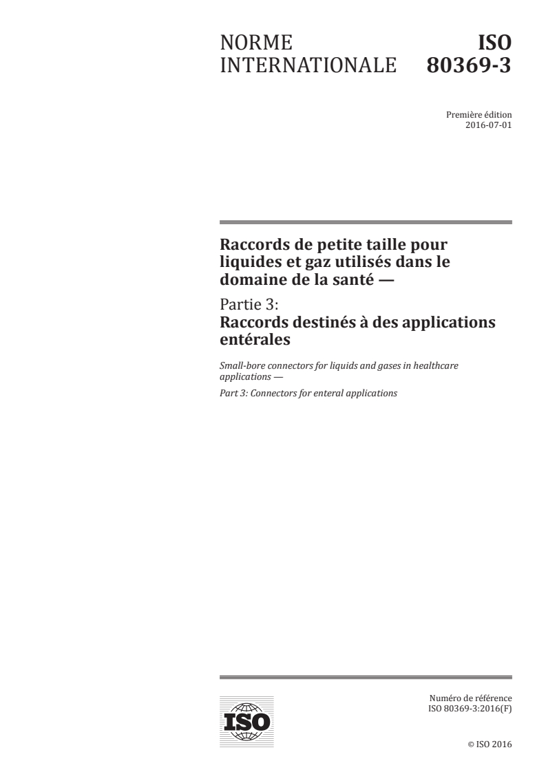 ISO 80369-3:2016 - Raccords de petite taille pour liquides et gaz utilisés dans le domaine de la santé - Partie 3: Raccords destinés à des applications entérales
Released:7/1/2016