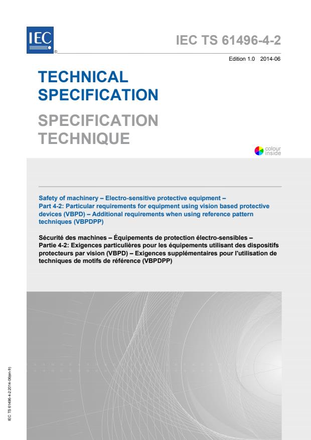 IEC TS 61496-4-2:2014 - Safety of machinery - Electro-sensitive protective equipment - Part 4-2: Particular requirements for equipment using vision based protective devices (VBPD) - Additional requirements when using reference pattern techniques (VBPDPP)