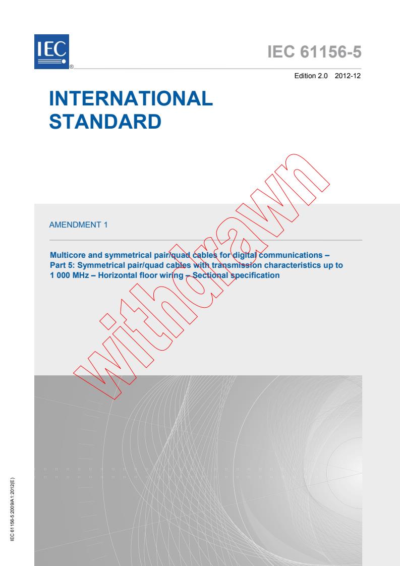 IEC 61156-5:2009/AMD1:2012 - Amendment 1 - Multicore and symmetrical pair/quad cables for digital communications - Part 5: Symmetrical pair/quad cables with transmission characteristics up to 1 000 MHz - Horizontal floor wiring - Sectional specification
Released:12/11/2012