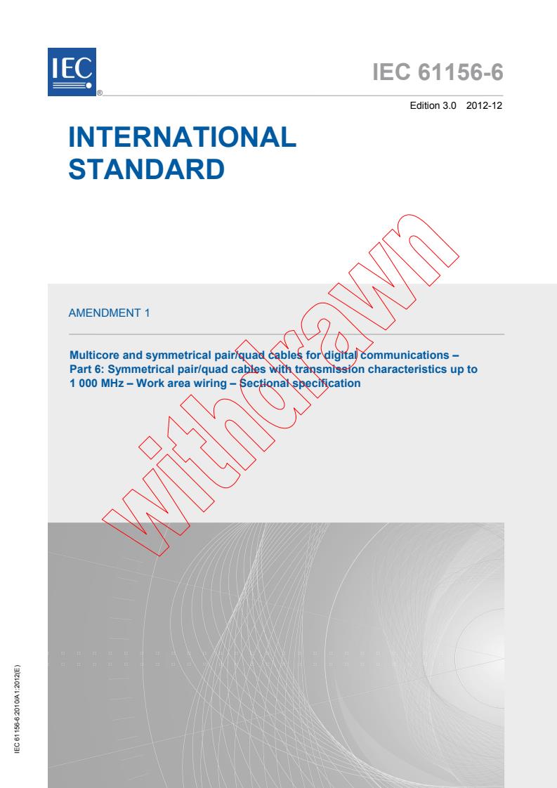 IEC 61156-6:2010/AMD1:2012 - Amendment 1 - Multicore and symmetrical pair/quad cables for digital communications - Part 6: Symmetrical pair/quad cables with transmission characteristics up to 1 000 MHz - Work area wiring - Sectional specification
Released:12/7/2012