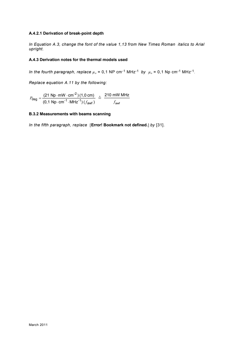 IEC 62359:2010/COR1:2011 IEC 62359:2010/COR1:2011 - Corrigendum 1 - Ultrasonics - Field characterization - Test methods for the determination of thermal and mechanical indices related to medical diagnostic ultrasonic fields
Released:3/15/2011 - Page 2 preview