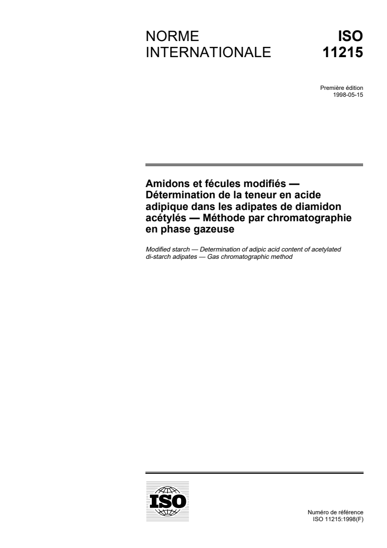 ISO 11215:1998 - Amidons et fécules modifiés — Détermination de la teneur en acide adipique dans les adipates de diamidon acétylés — Méthode par chromatographie en phase gazeuse
Released:7. 05. 1998