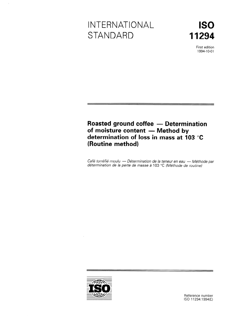 ISO 11294:1994 - Roasted ground coffee — Determination of moisture content — Method by determination of loss in mass at 103 degrees C (Routine method)
Released:9/29/1994