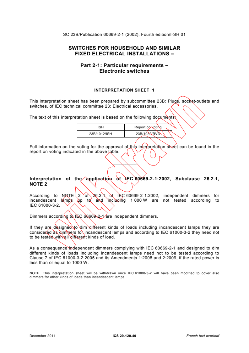 IEC 60669-2-1:2002/ISH1:2011 - Interpretation sheet 1 - Switches for household and similar fixed electrical installations - Part 2-1: Particular requirements - Electronic switches
Released:12/15/2011