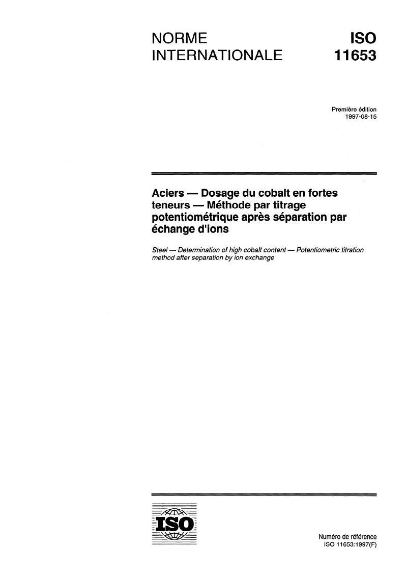 ISO 11653:1997 - Aciers — Dosage du cobalt en fortes teneurs — Méthode par titrage potentiométrique après séparation par échange d'ions
Released:8/21/1997