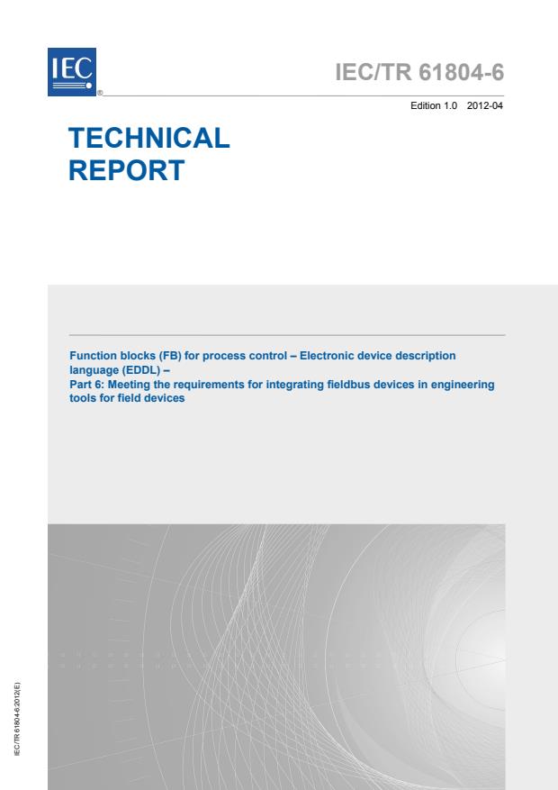 IEC TR 61804-6:2012 - Function blocks (FB) for process control - Electronic device description language (EDDL) - Part 6: Meeting the requirements for integrating fieldbus devices in engineering tools for field devices