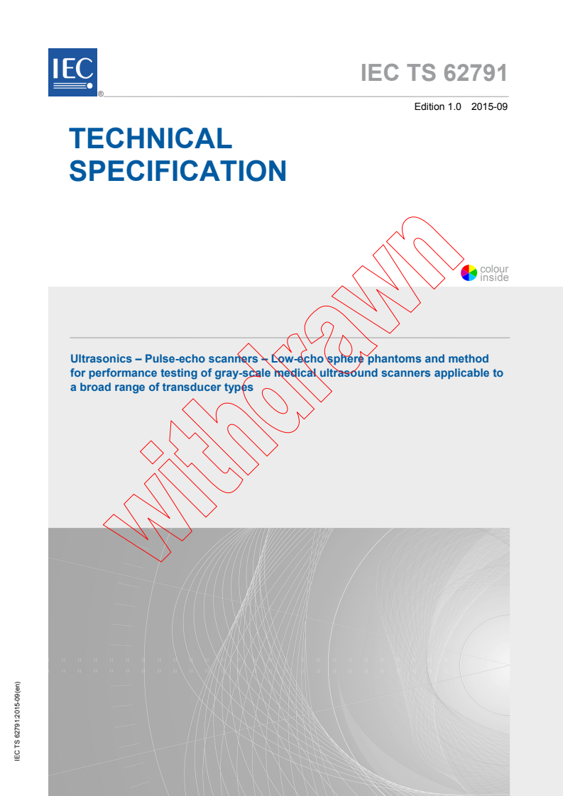 IEC TS 62791:2015 - Ultrasonics - Pulse-echo scanners - Low-echo sphere phantoms and method for performance testing of gray-scale medical ultrasound scanners applicable to a broad range of transducer types
Released:9/8/2015
Isbn:9782832229026