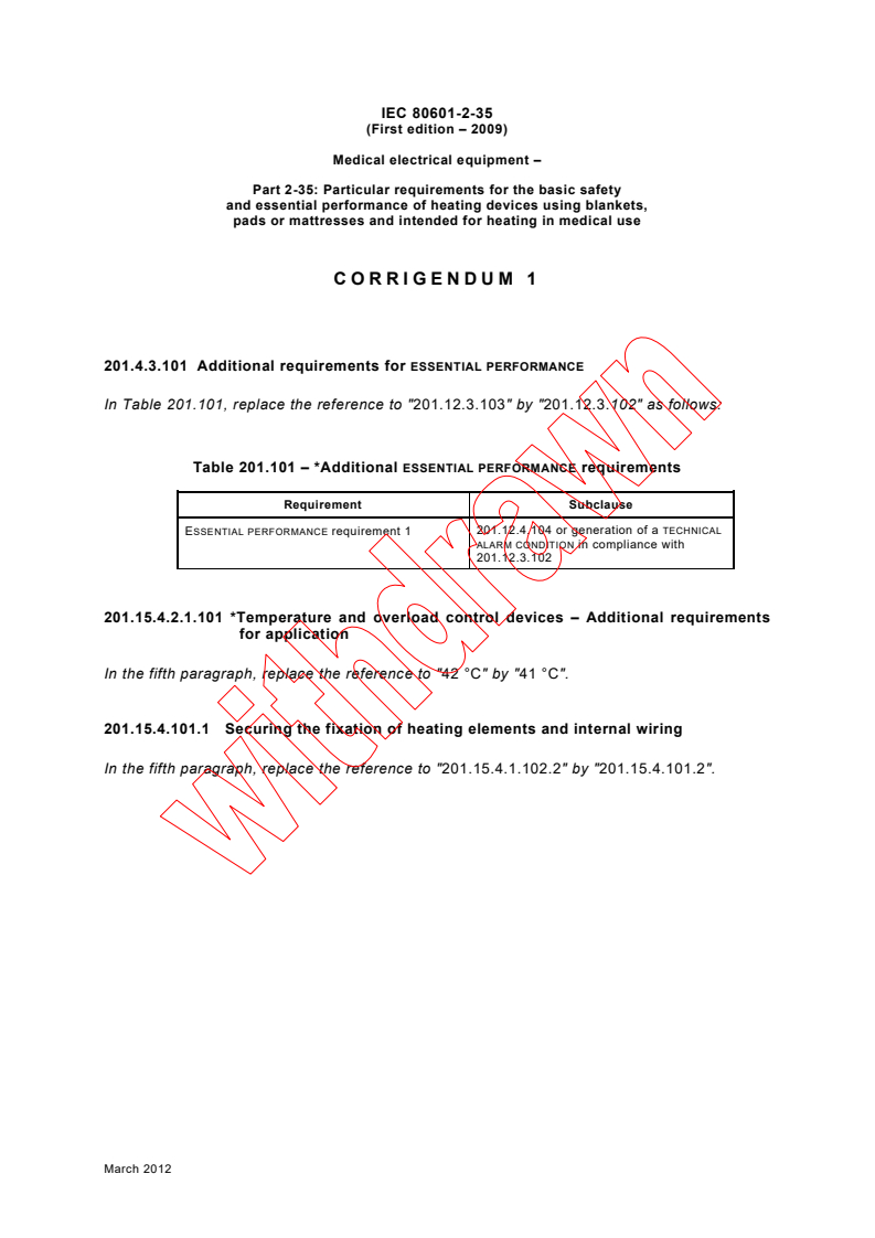 IEC 80601-2-35:2009/COR1:2012 - Corrigendum 1 - Medical electrical equipment - Part 2-35: Particular requirements for the basic safety and essential performance of heating devices using blankets, pads or mattresses and intended for heating in medical use
Released:3/5/2012