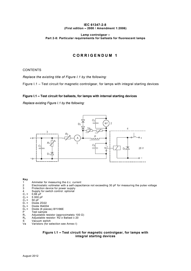 IEC 61347-2-8:2000/AMD1:2006/COR1:2012 - Corrigendum 1 - Amendment 1 - Lamp controlgear - Part 2-8: Particular requirements for ballasts for fluorescent lamps
Released:8/15/2012