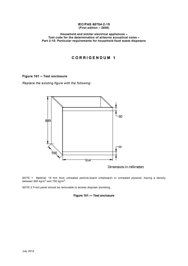 IEC PAS 60704-2-15:2008/COR1:2012 - Corrigendum 1 - Household and similar electrical appliances - Test code for the determination of airborne acoustical noise - Part 2-15: Particular requirements for household food waste disposers
Released:7/25/2012